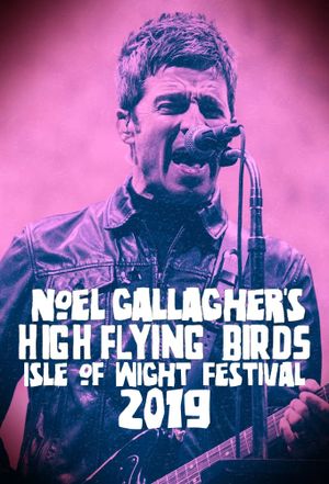 Noel Gallagher's High Flying Birds - Isle of Wight Festival 2019's poster