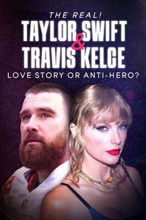 The Real! Taylor Swift and Travis Kelce - Love Story or Anti-Hero?'s poster