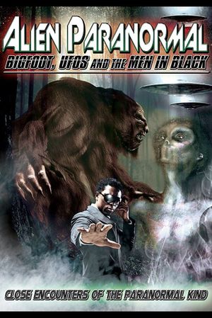 Alien Paranormal: Bigfoot, UFOs and the Men in Black's poster