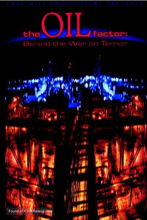 The Oil Factor: Behind the War on Terror's poster
