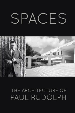 Spaces: The Architecture of Paul Rudolph's poster