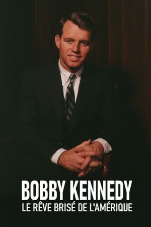The American Dreams of Bobby Kennedy's poster image
