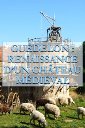 Guédelon, Renaissance d'un château médiéval's poster