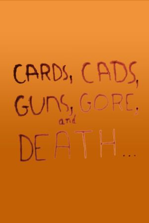 Cards, Cads, Guns, Gore, and Death...'s poster