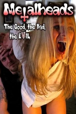 Metalheads: The Good, the Bad, and the Evil's poster