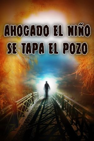 Ahogado el niño se tapa el pozo's poster