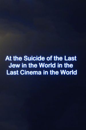 At the Suicide of the Last Jew in the World in the Last Cinema in the World's poster