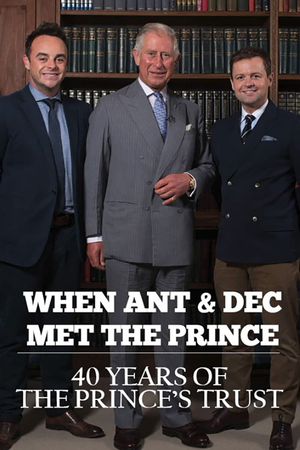 When Ant & Dec Met The Prince: 40 Years of The Prince's Trust's poster