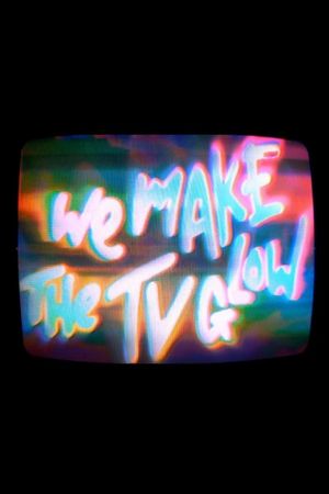 We Make the TV Glow's poster