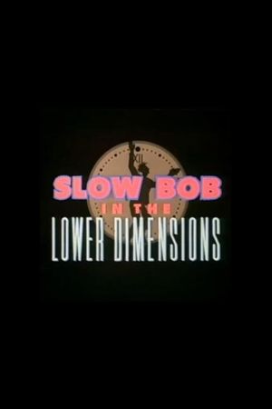 Slow Bob in the Lower Dimensions's poster