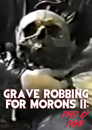Grave Robbing for Morons II: Dead by Dawn's poster