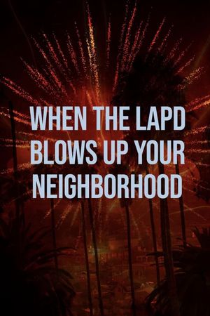 When the LAPD Blows Up Your Neighborhood's poster