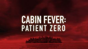 Cabin Fever 3: Patient Zero's poster