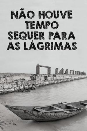 Não Houve Tempo Sequer Para as Lágrimas's poster