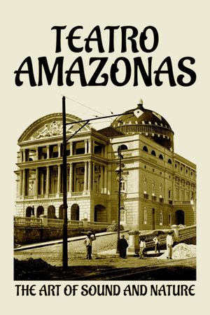 Teatro Amazonas: The Art of Sound and Nature's poster
