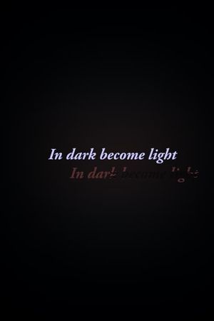 In Dark Become Light's poster