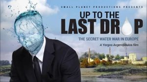 Up to the Last Drop: The Secret Water War in Europe's poster