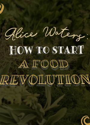 Alice Waters: How To Start A Food Revolution's poster