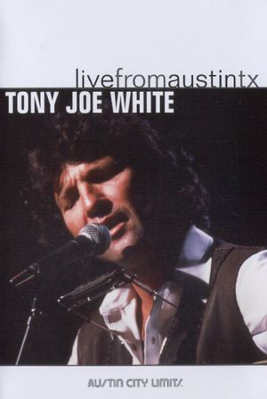 Tony Joe White: Live from Austin, TX's poster