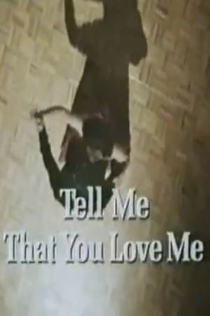 Tell Me That You Love Me's poster image