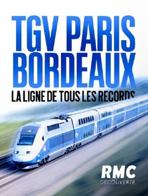 TGV Paris-Bordeaux, la ligne de tous les records's poster