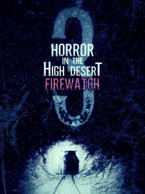 Horror in the High Desert 3: Firewatch's poster