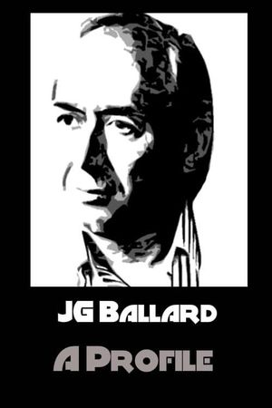 J.G. Ballard: A Profile's poster