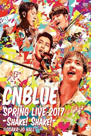 CNBLUE SPRING LIVE 2017 -Shake! Shake!-'s poster