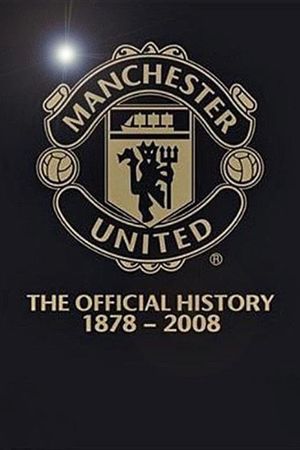 Manchester United: The Official History 1878-2008's poster