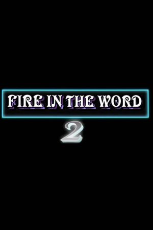 Fire in the Word 2's poster