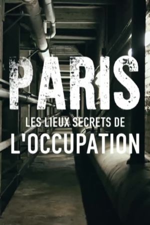 Paris : Les Lieux secrets de l'occupation's poster