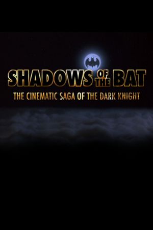 Shadows of the Bat: The Cinematic Saga of the Dark Knight's poster