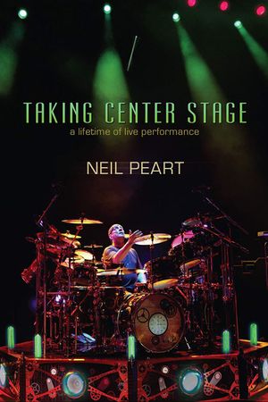 Neil Peart - Taking Center Stage: A Lifetime of Live Performance's poster