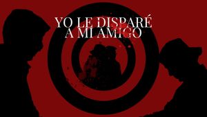 Yo le Disparé a mi Amigo's poster