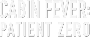 Cabin Fever 3: Patient Zero's poster