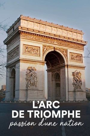 The Arc de Triomphe: A Nation's Passion's poster
