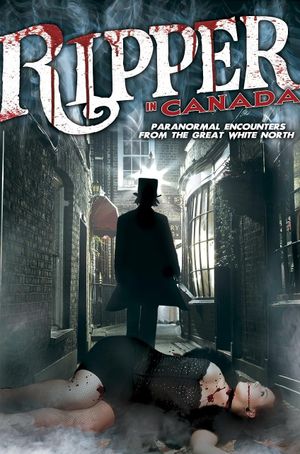 A Ripper in Canada: Paranormal Hauntings in the Great White North's poster