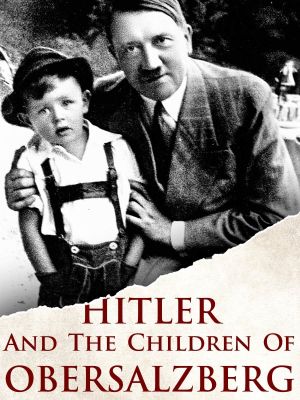 Hitler and the Children of Obersalzberg's poster