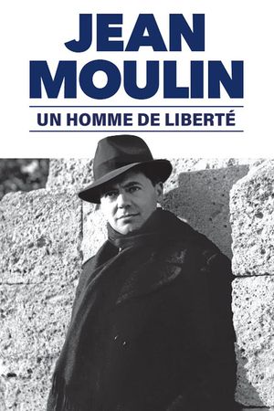 Jean Moulin, un homme de liberté's poster