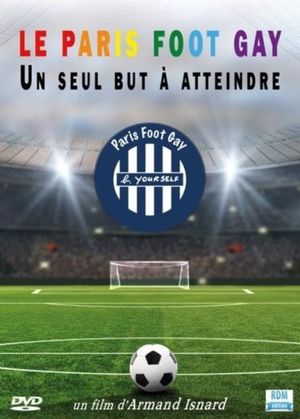 Le Paris Foot Gay: Un Seul But à Atteindre's poster