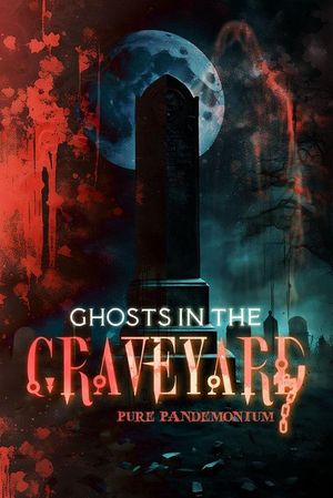 Ghosts in the Graveyard: Pure Pandemonium's poster