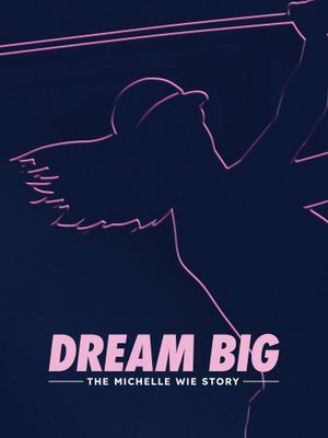 Dream Big: The Michelle Wie Story's poster