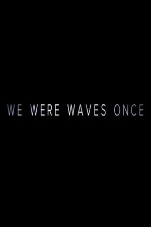 We Were Waves Once's poster