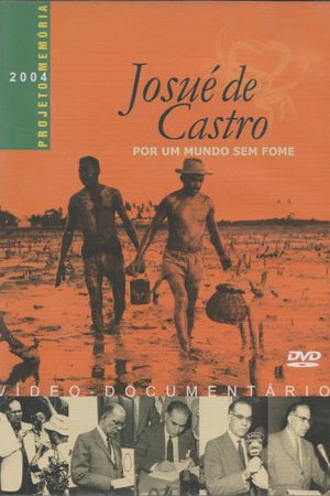 Josué de Castro - Por um Mundo sem Fome's poster