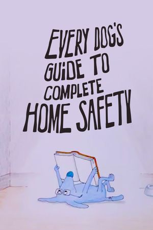 Every Dog's Guide to Complete Home Safety's poster