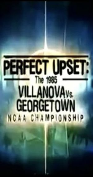 Perfect Upset: The 1985 Villanova vs. Georgetown NCAA Championship's poster image