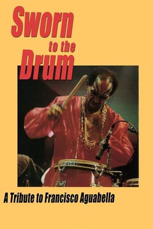 Sworn to the Drum: A Tribute to Francisco Aguabella's poster