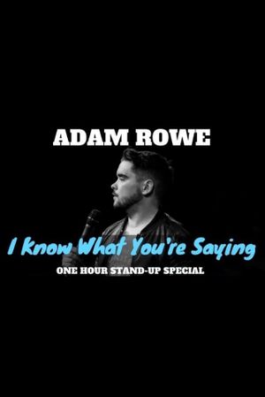 Adam Rowe: I Know What You're Saying's poster