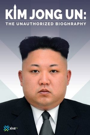 Kim Jong Un: The Unauthorized Biography's poster image