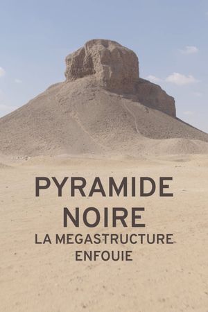 Pyramide noire : la mégastructure enfouie's poster